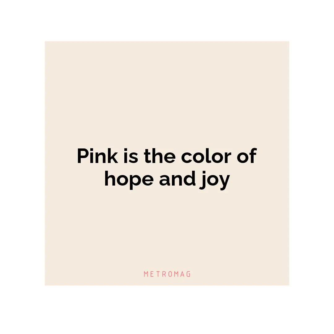 Pink is the color of hope and joy