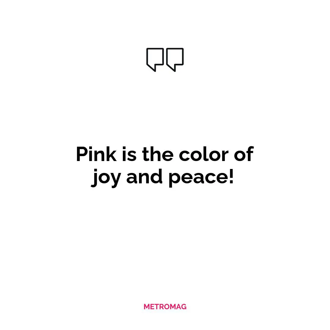 Pink is the color of joy and peace!