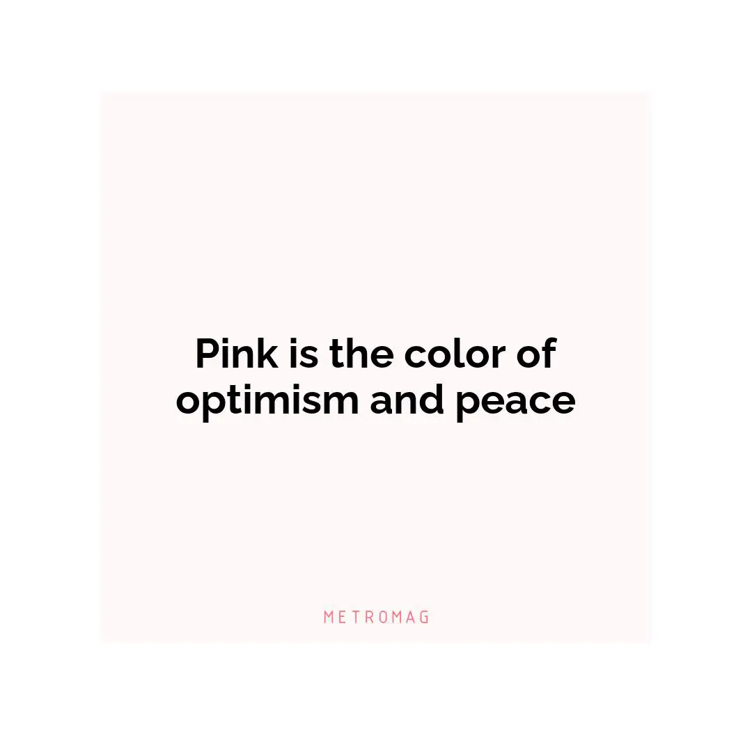Pink is the color of optimism and peace