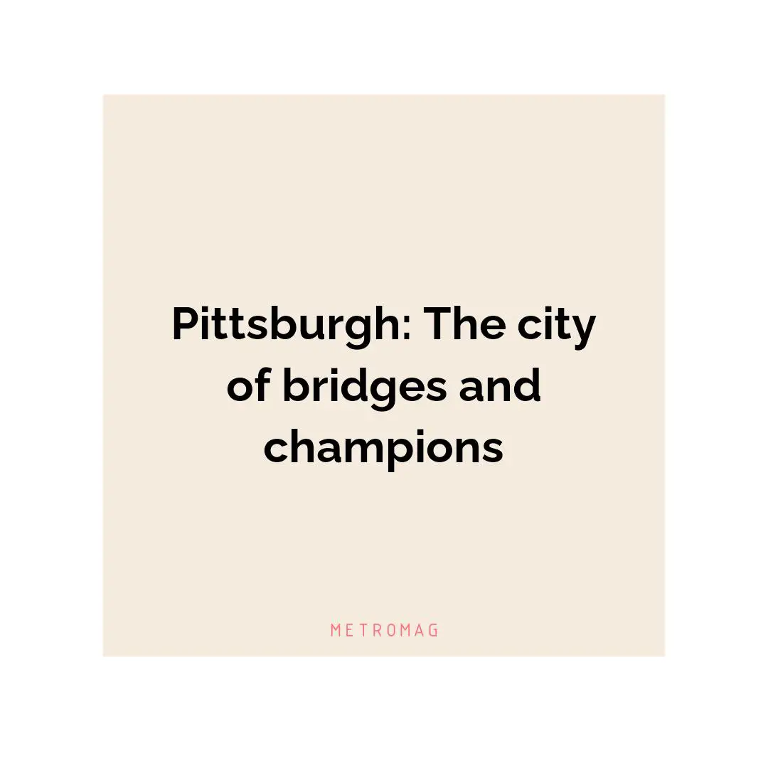 Pittsburgh: The city of bridges and champions