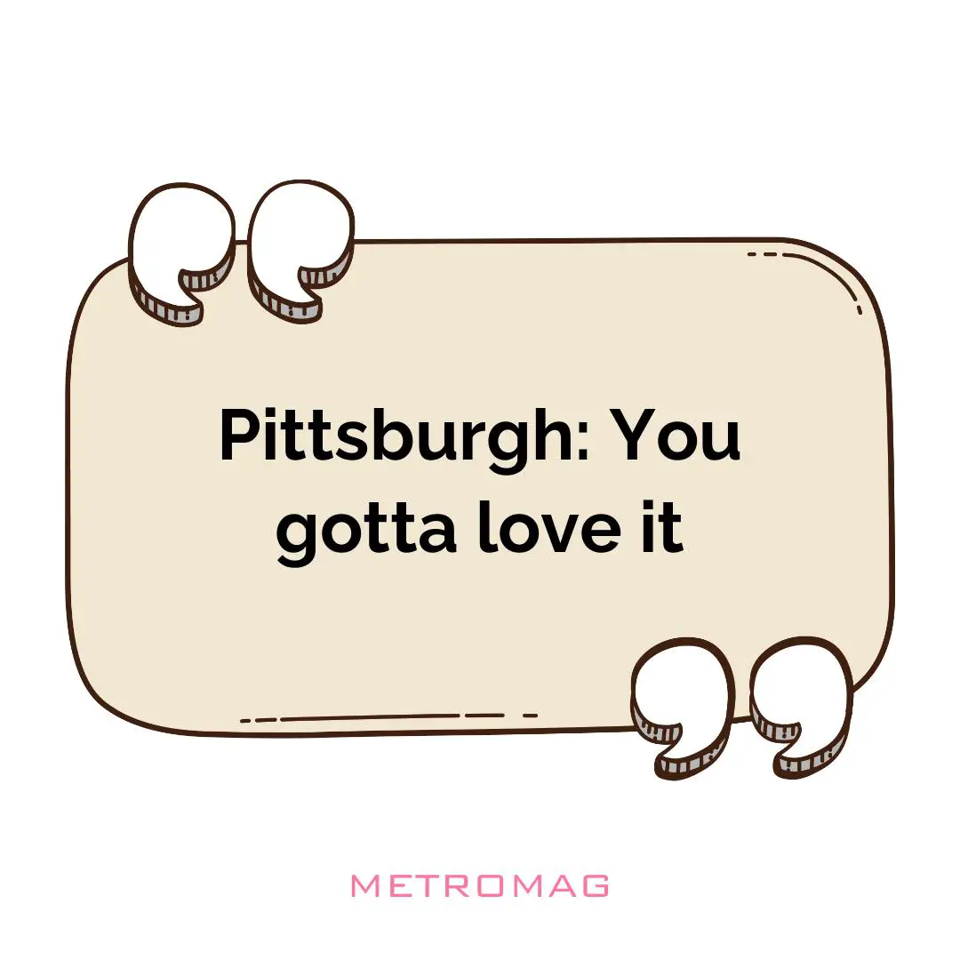 Pittsburgh: You gotta love it