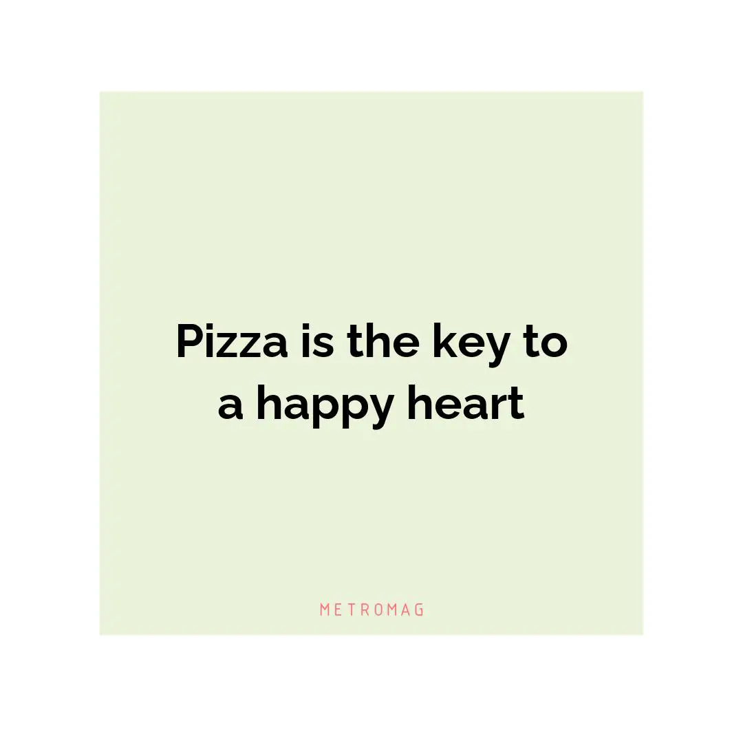 Pizza is the key to a happy heart
