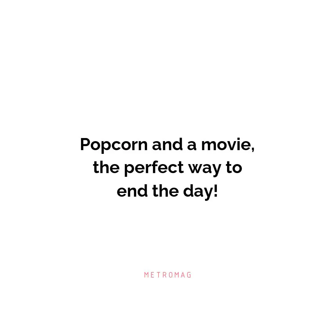 Popcorn and a movie, the perfect way to end the day!