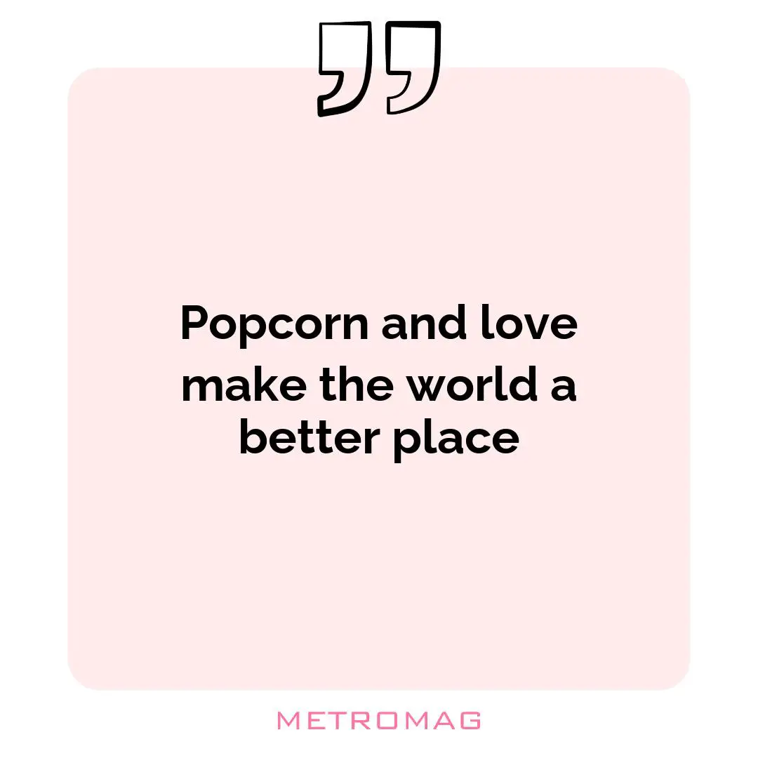 Popcorn and love make the world a better place