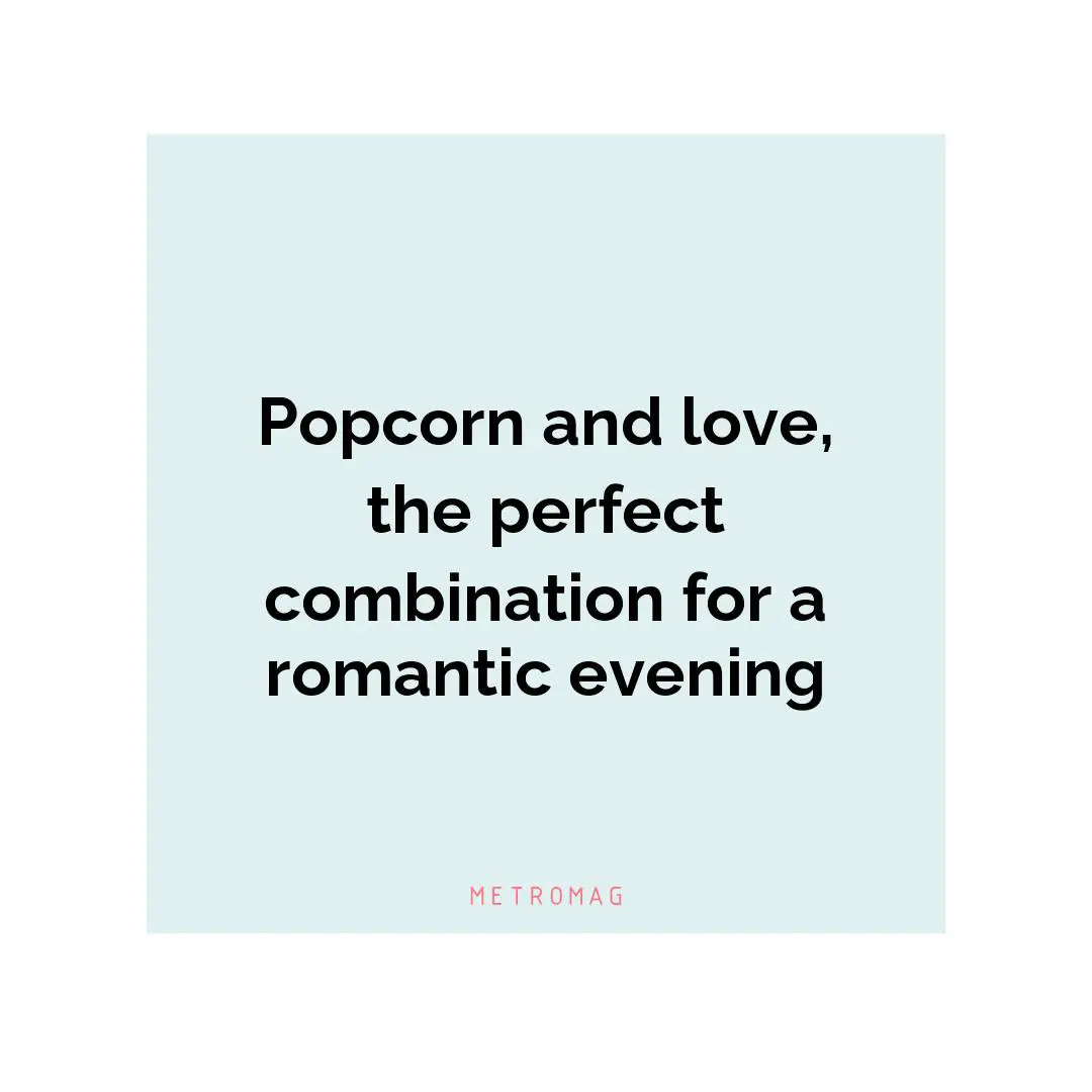 Popcorn and love, the perfect combination for a romantic evening
