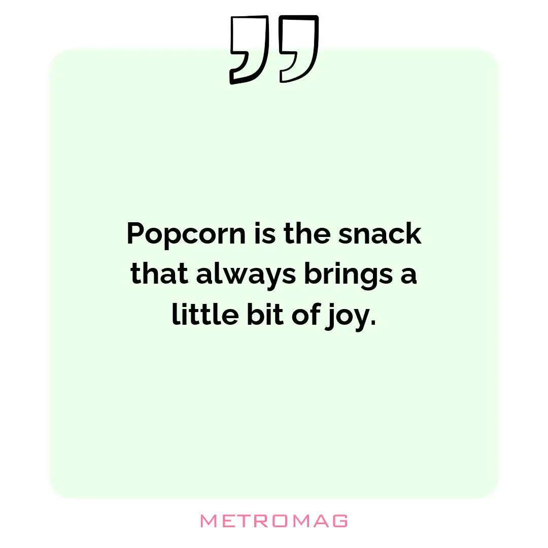 Popcorn is the snack that always brings a little bit of joy.
