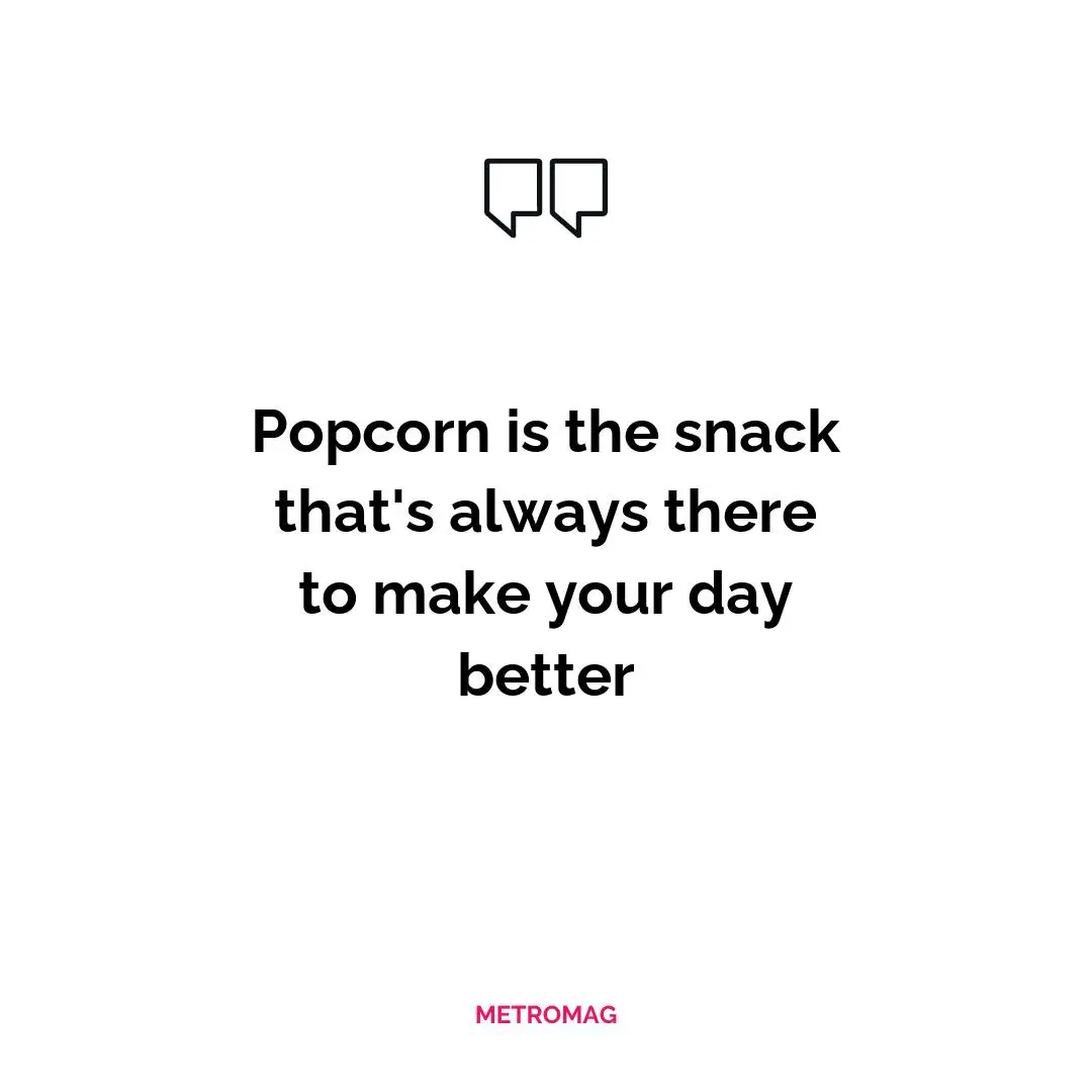 Popcorn is the snack that's always there to make your day better