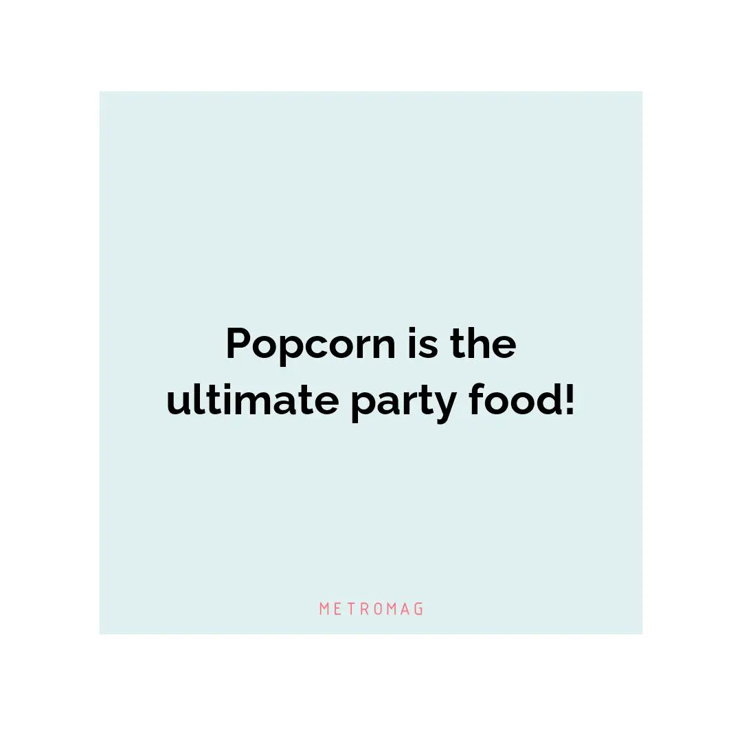 Popcorn is the ultimate party food!