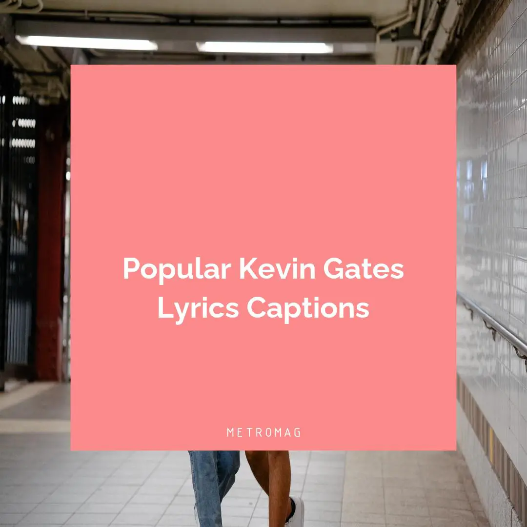Popular Kevin Gates Lyrics Captions