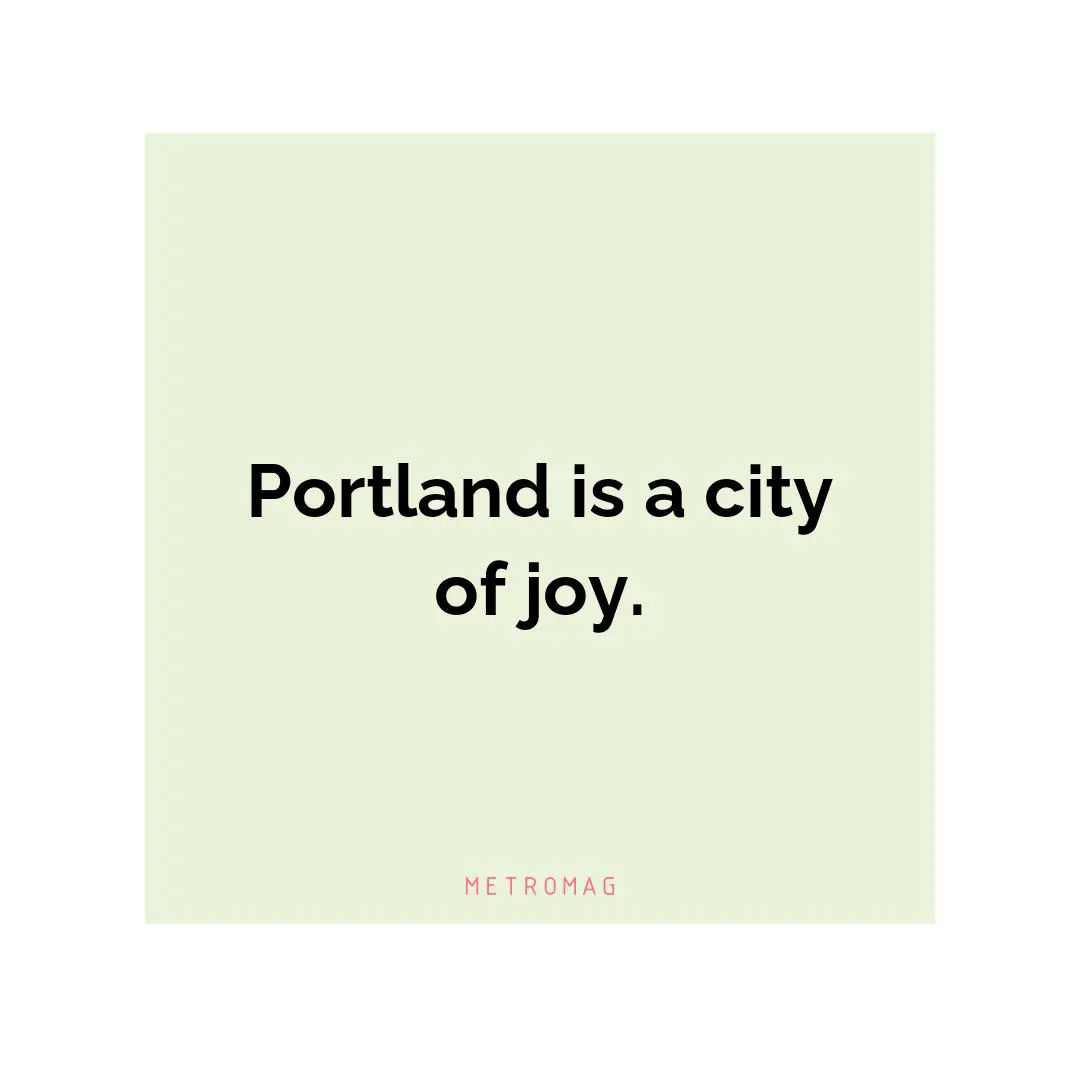 Portland is a city of joy.