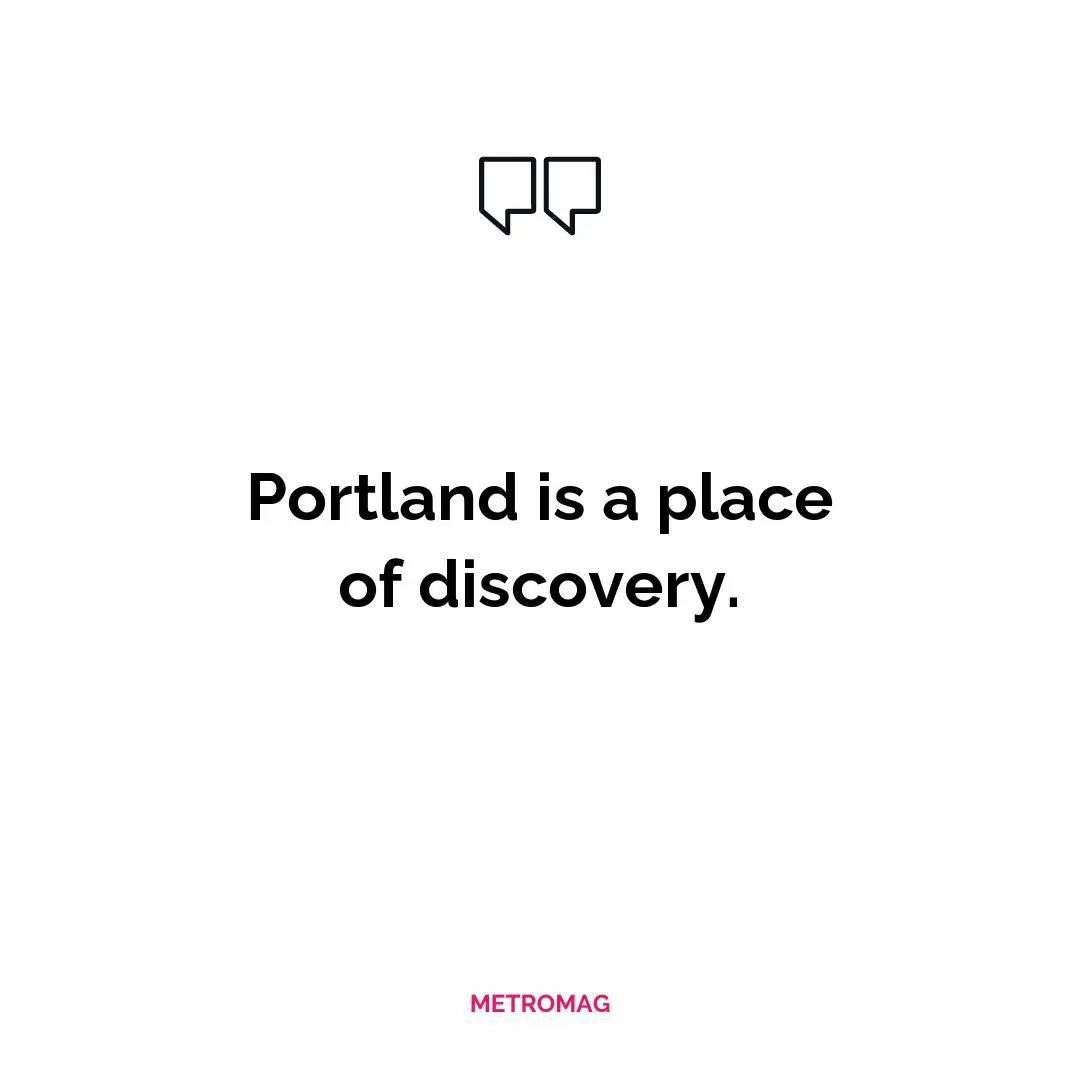 Portland is a place of discovery.