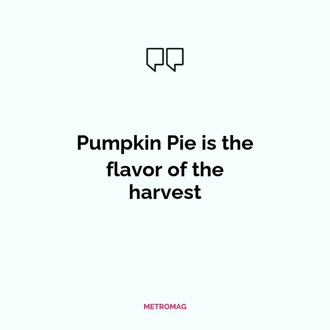 Pumpkin Pie is the flavor of the harvest