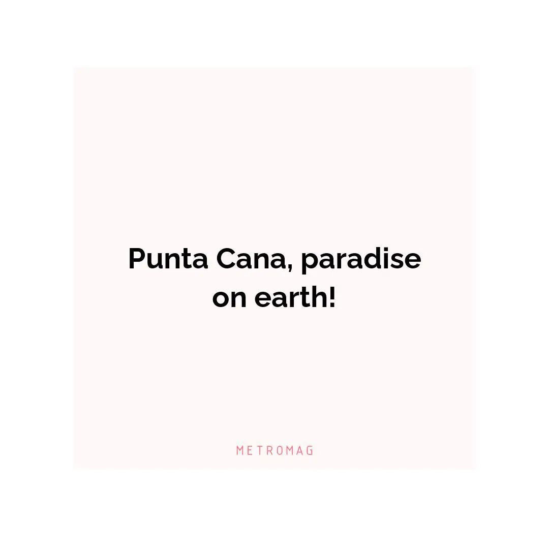 Punta Cana, paradise on earth!