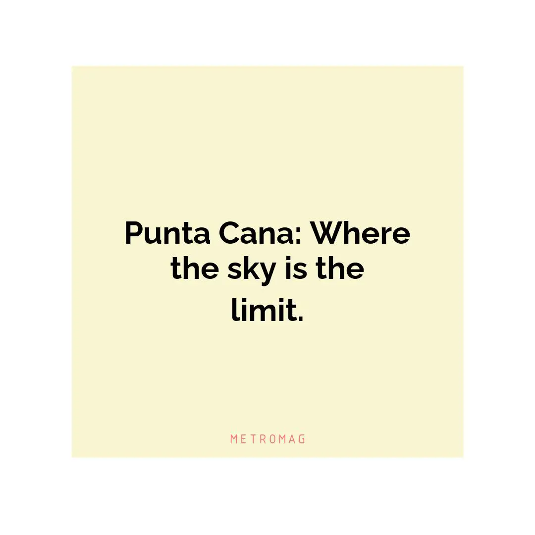 Punta Cana: Where the sky is the limit.