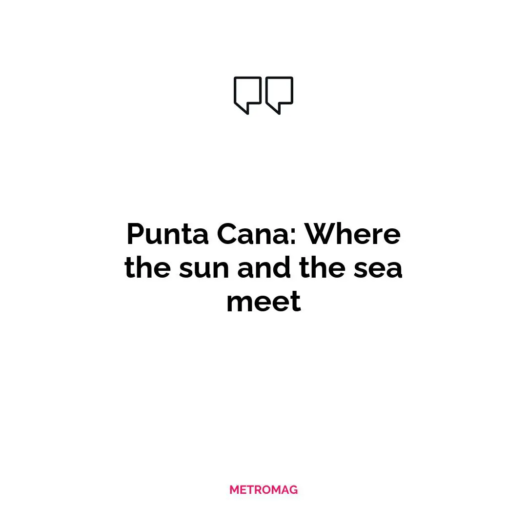Punta Cana: Where the sun and the sea meet
