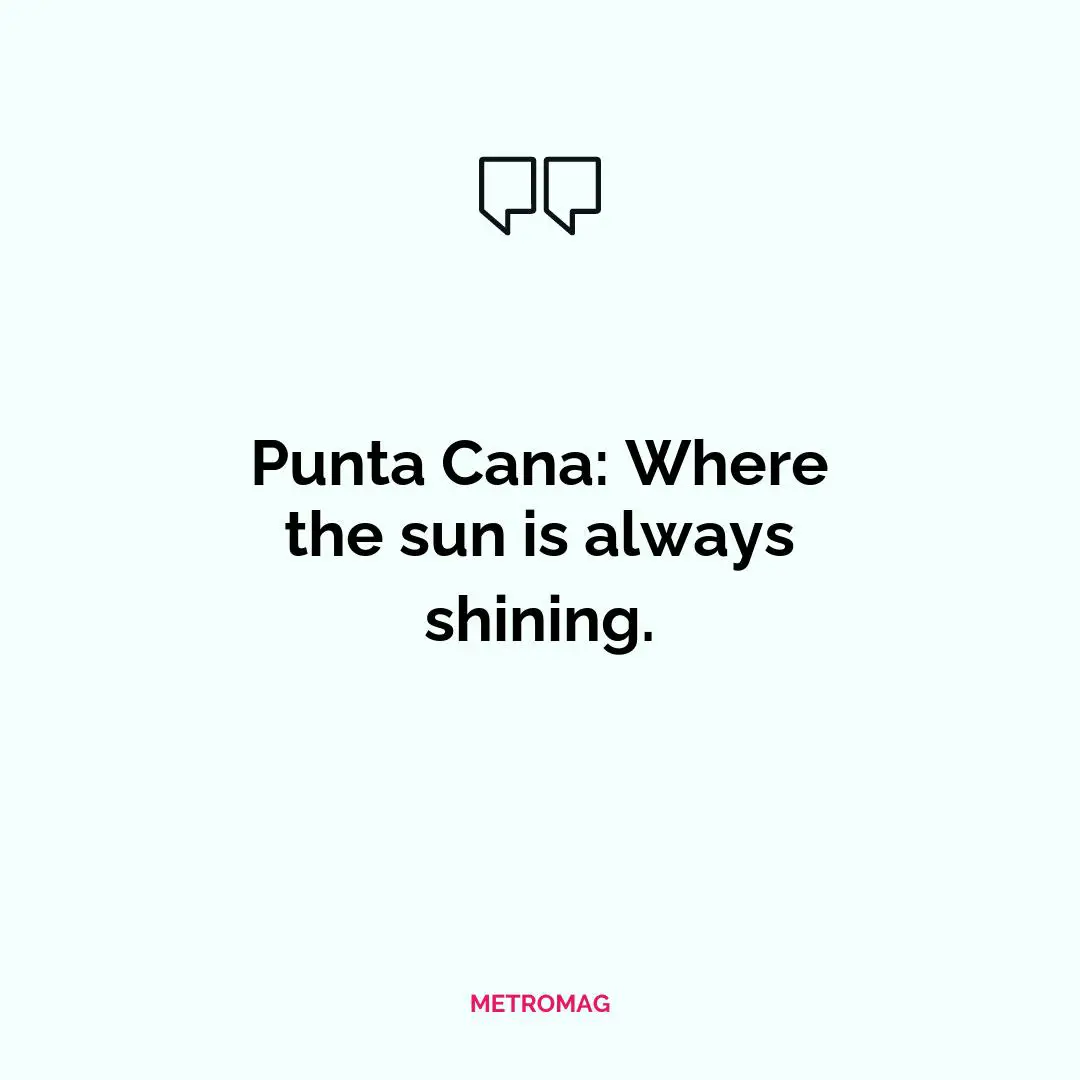 Punta Cana: Where the sun is always shining.