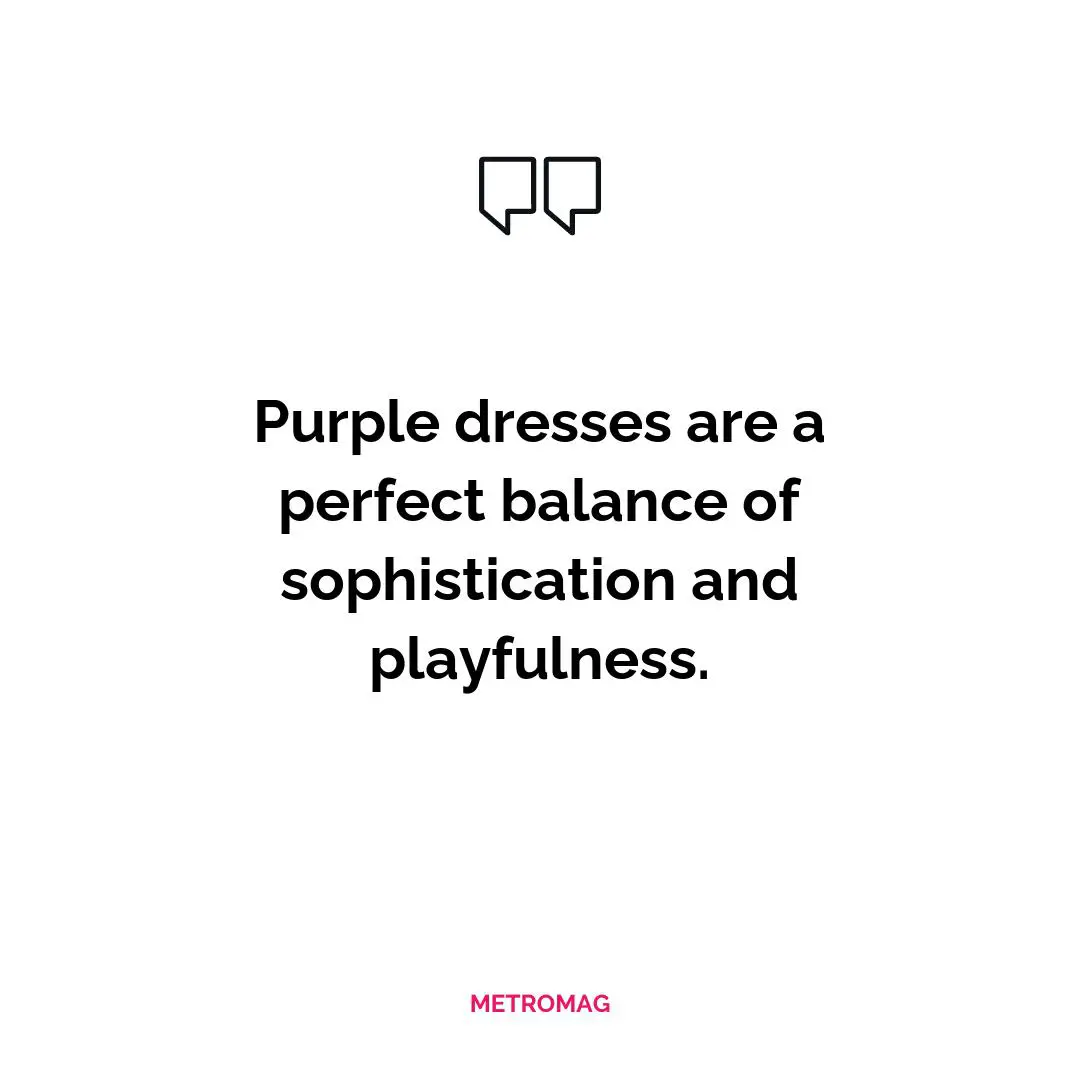 Purple dresses are a perfect balance of sophistication and playfulness.