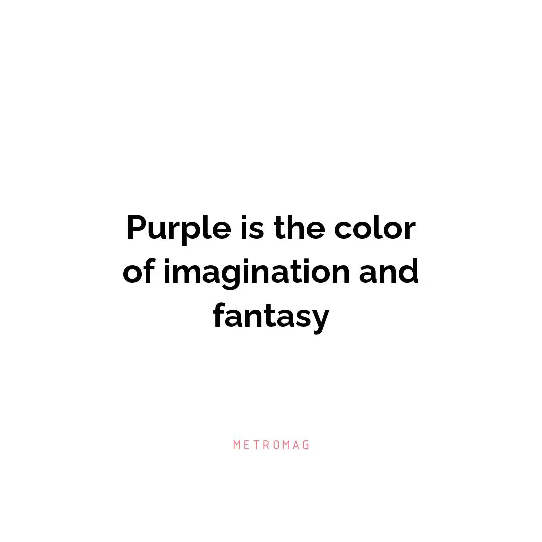 Purple is the color of imagination and fantasy