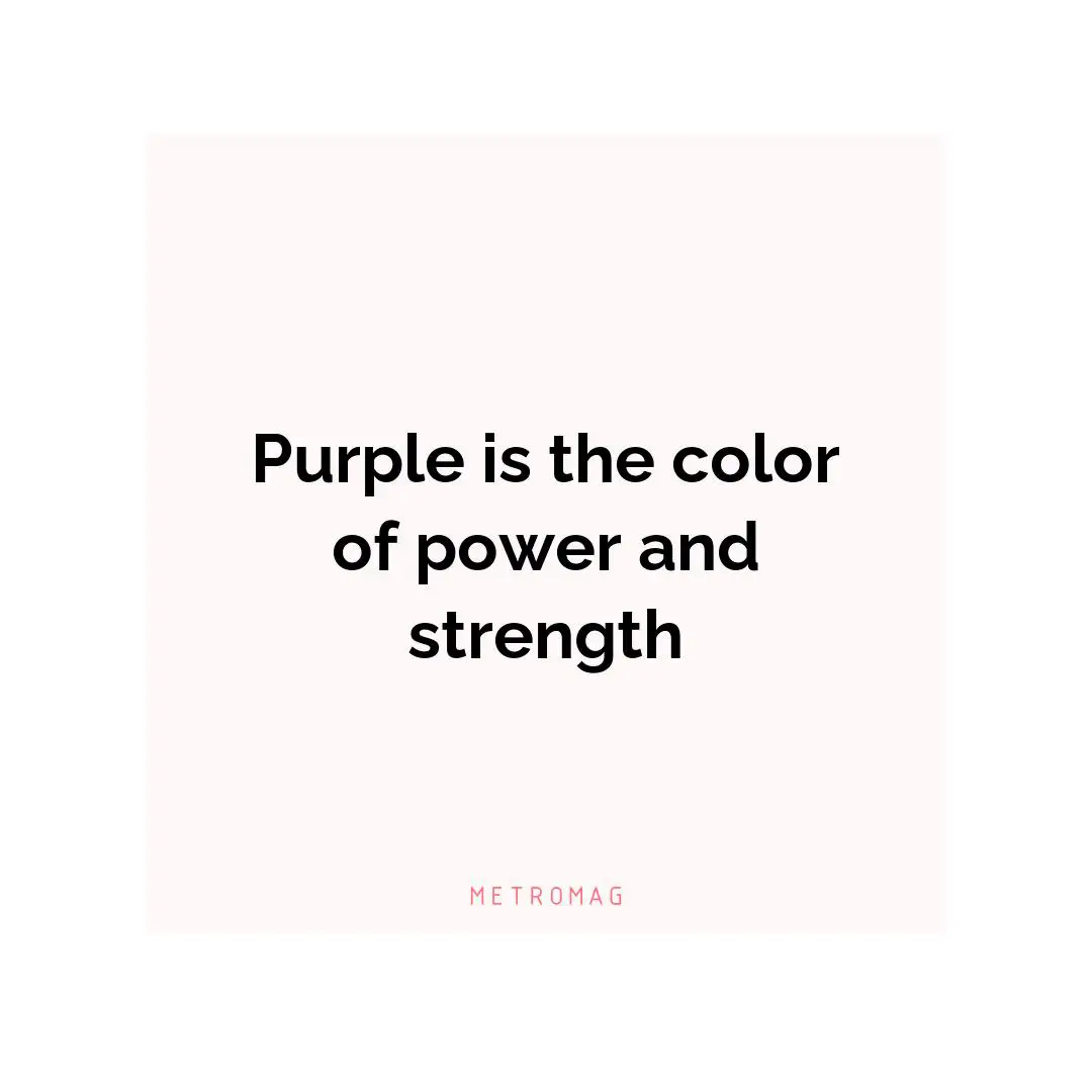 Purple is the color of power and strength