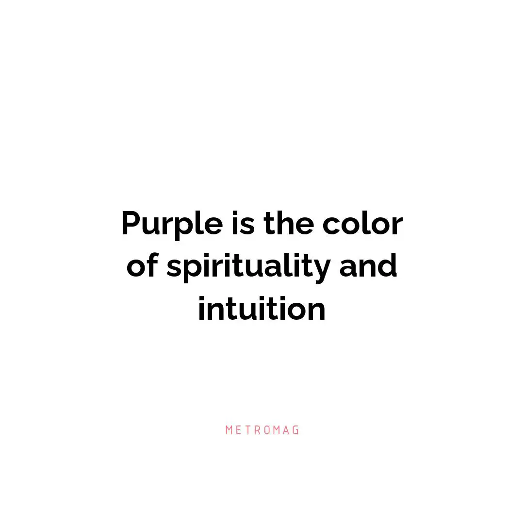 Purple is the color of spirituality and intuition
