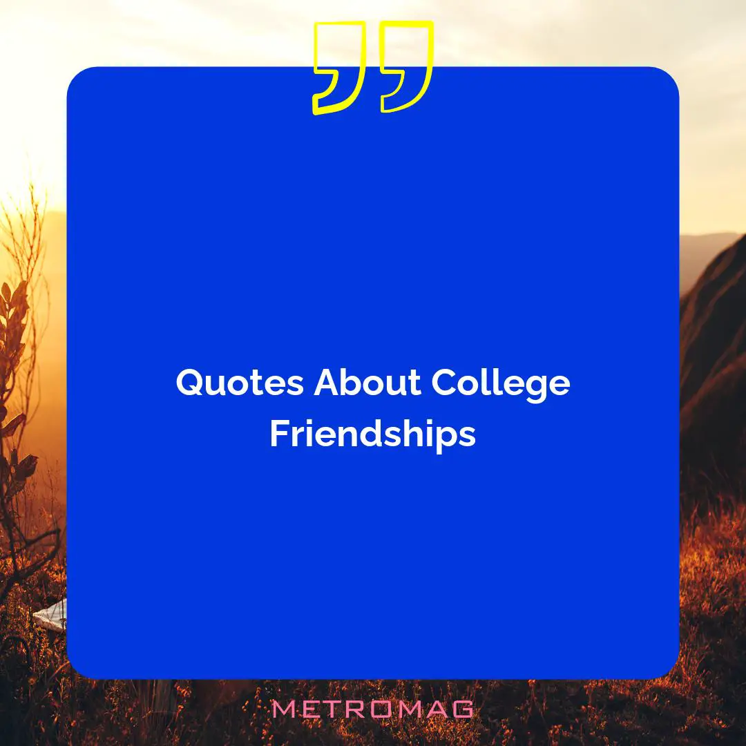 Quotes About College Friendships