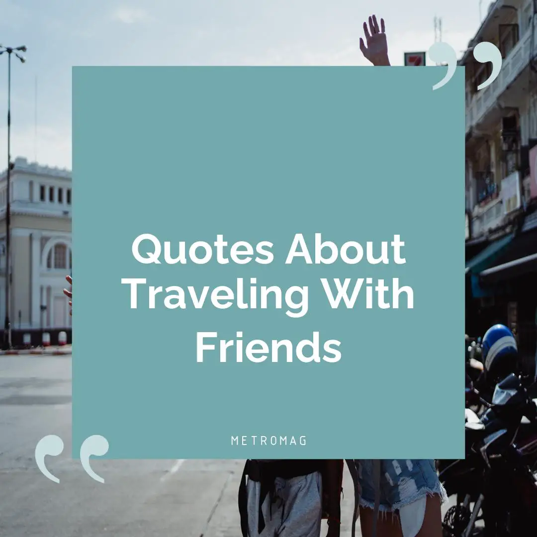 Quotes About Traveling With Friends