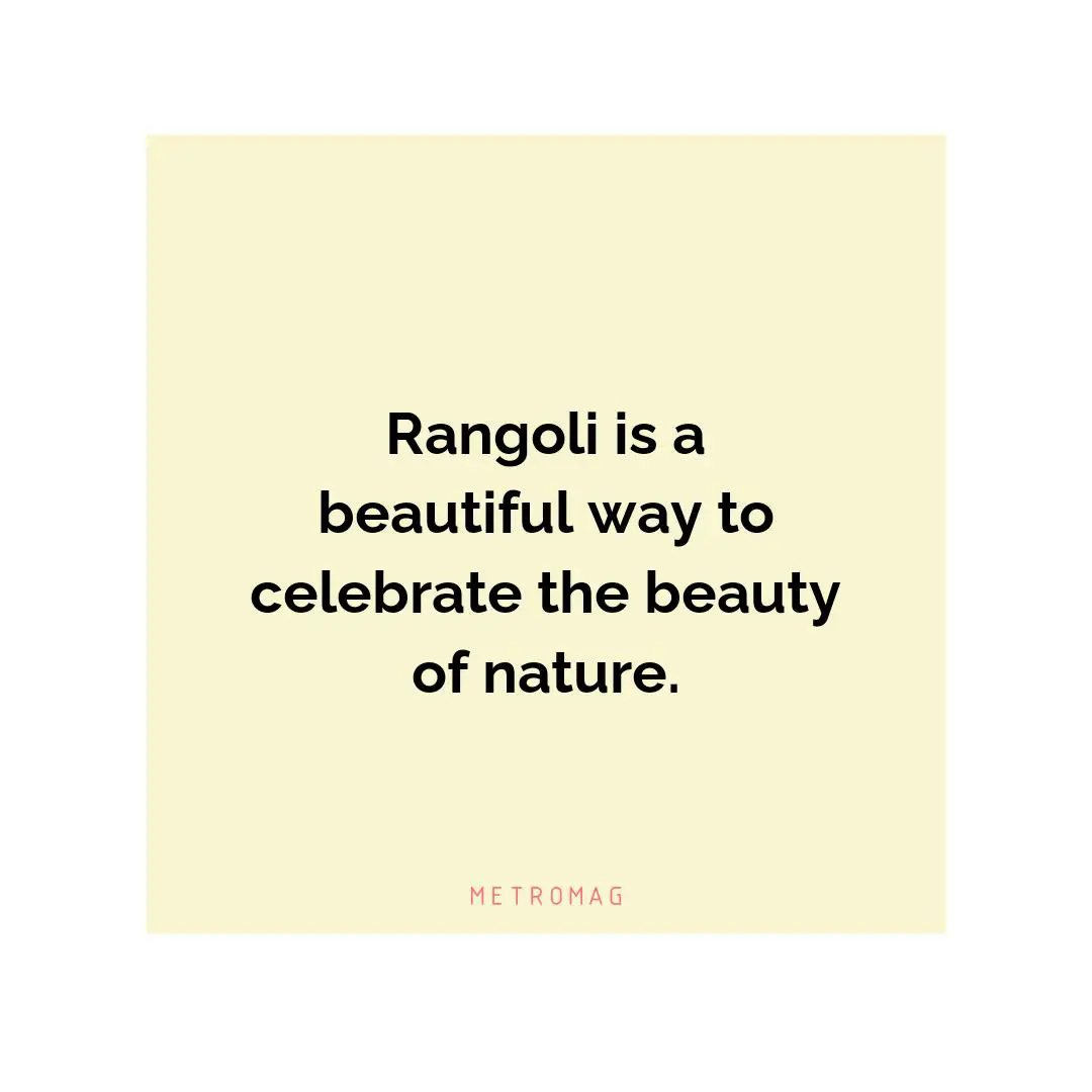 Rangoli is a beautiful way to celebrate the beauty of nature.