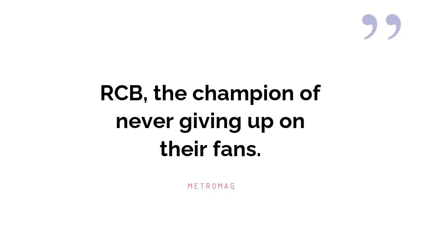 RCB, the champion of never giving up on their fans.