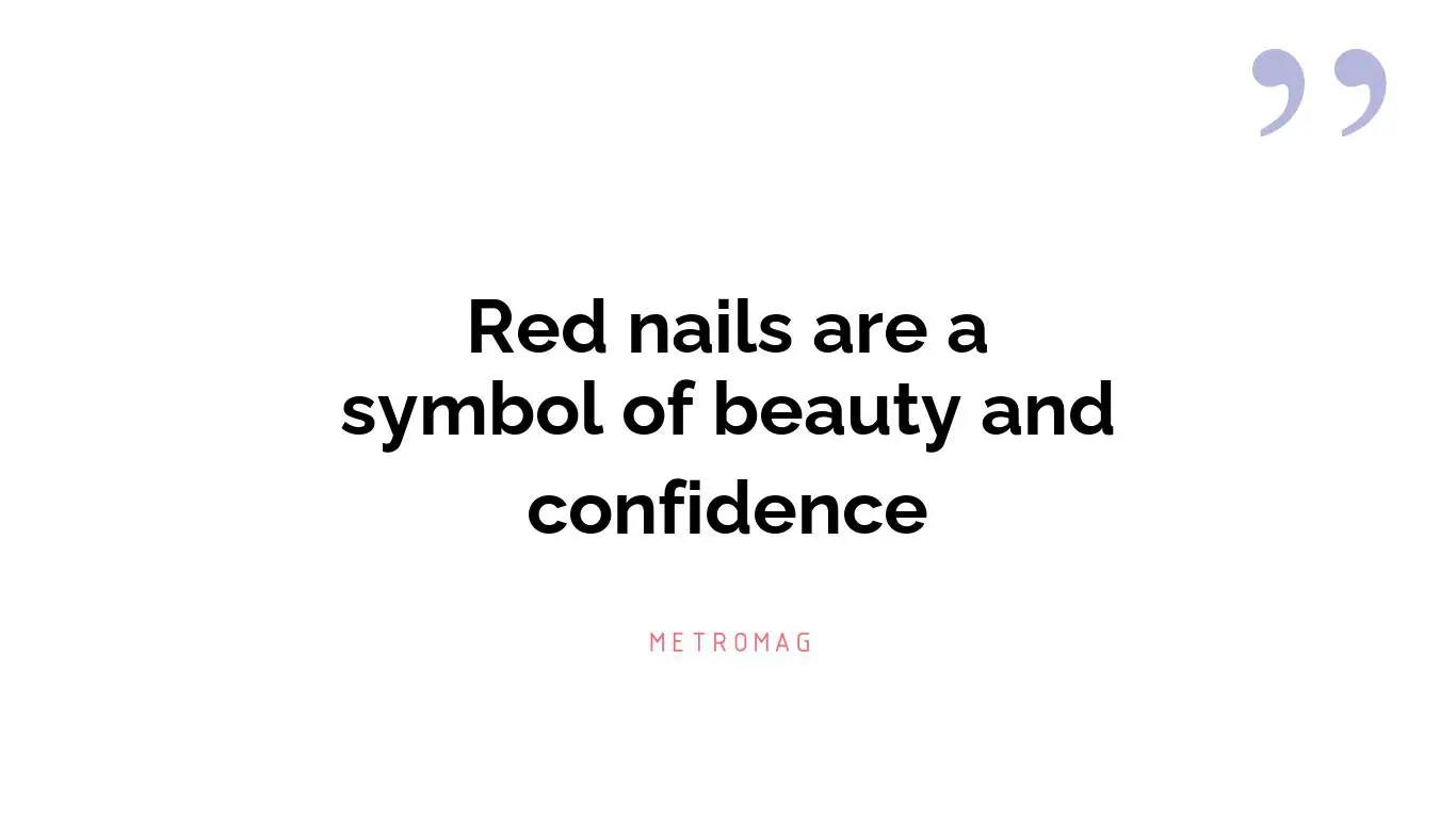 Red nails are a symbol of beauty and confidence