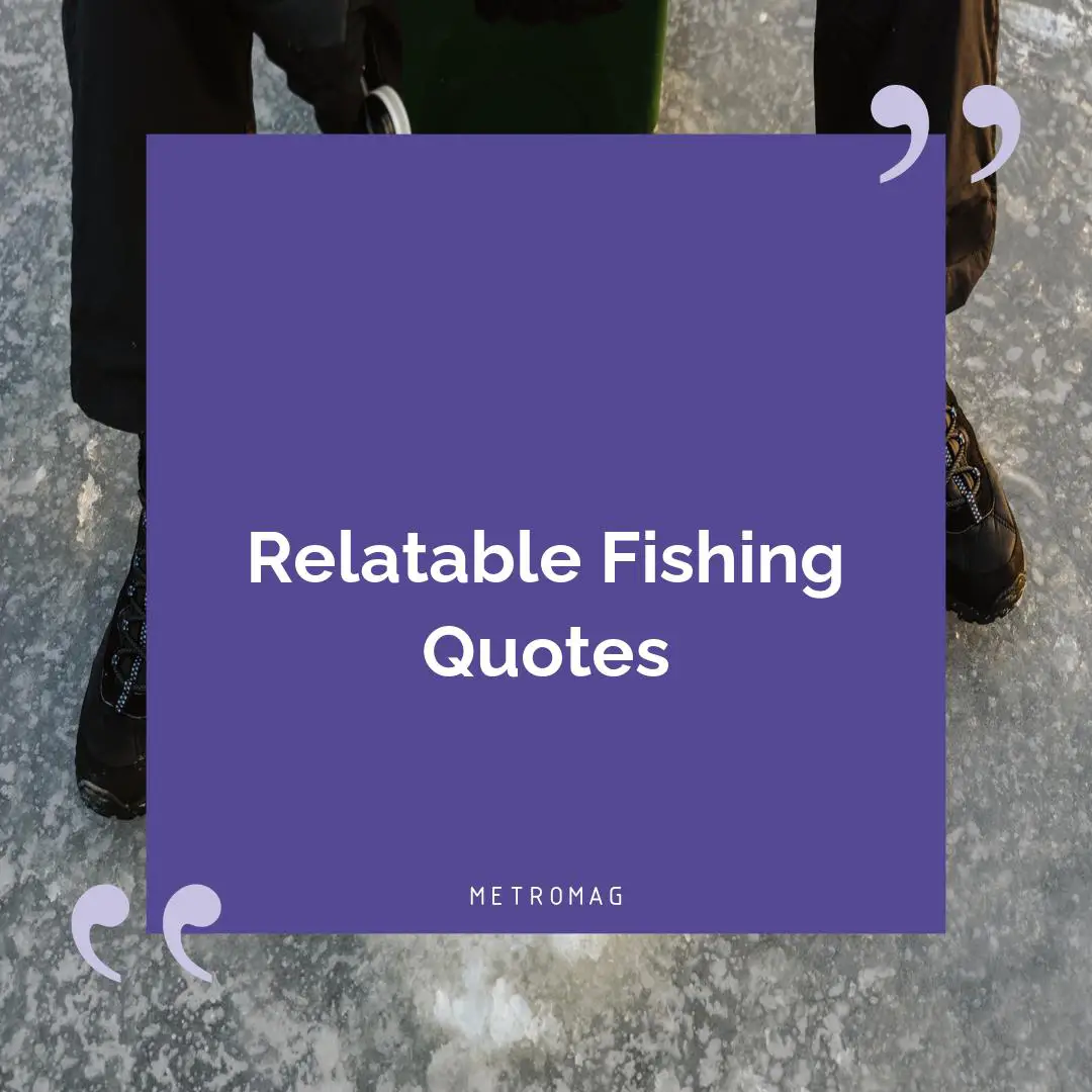 Relatable Fishing Quotes