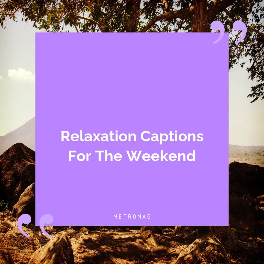 Relaxation Captions For The Weekend