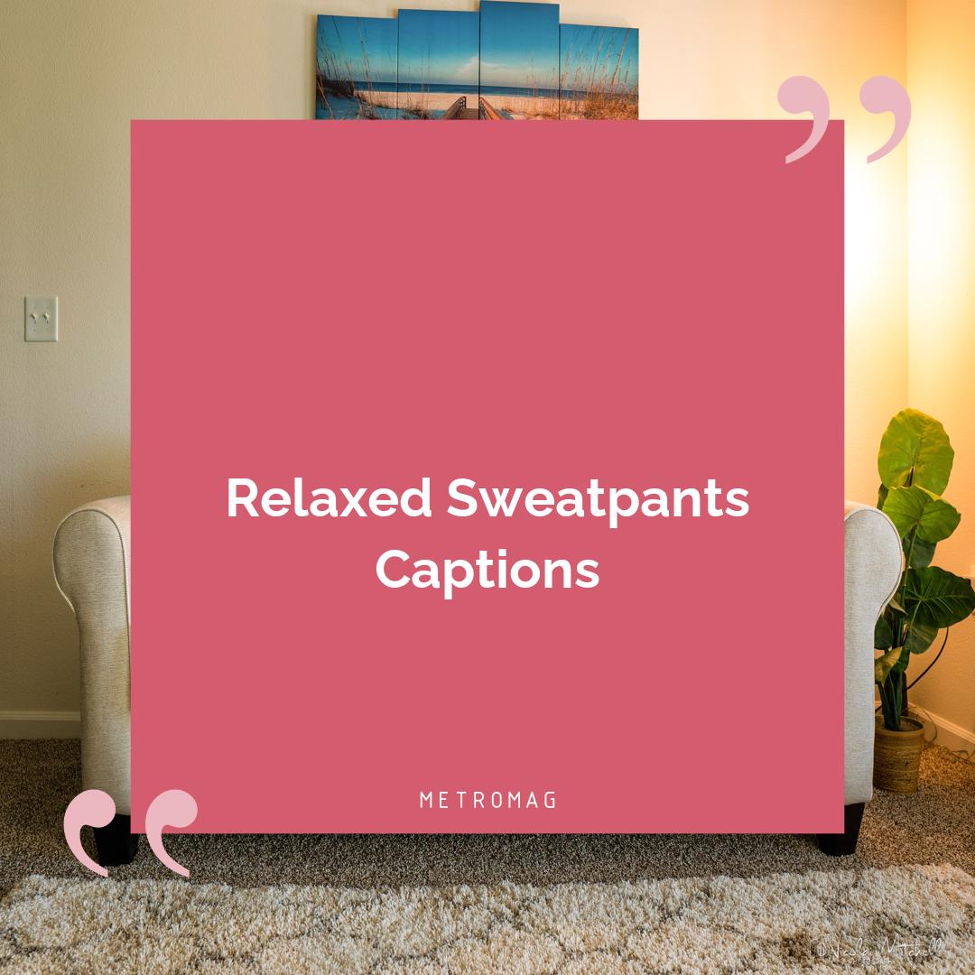 Relaxed Sweatpants Captions