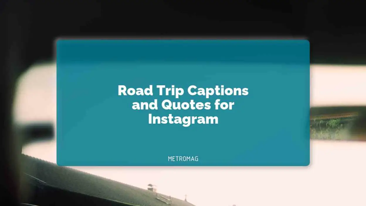 Road Trip Captions and Quotes for Instagram