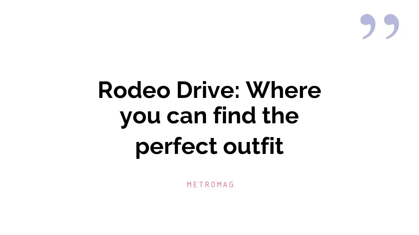 Rodeo Drive: Where you can find the perfect outfit