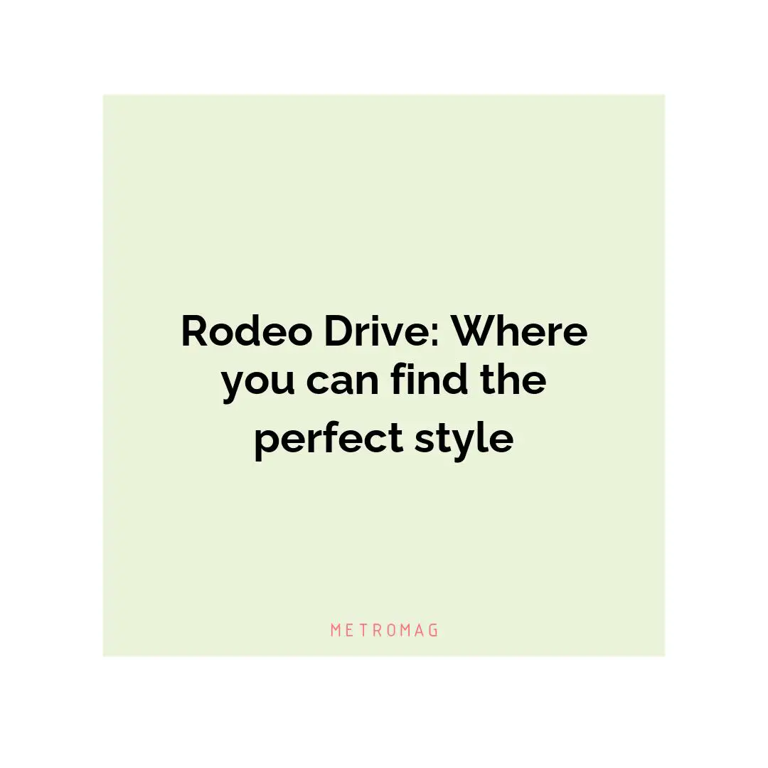 Rodeo Drive: Where you can find the perfect style