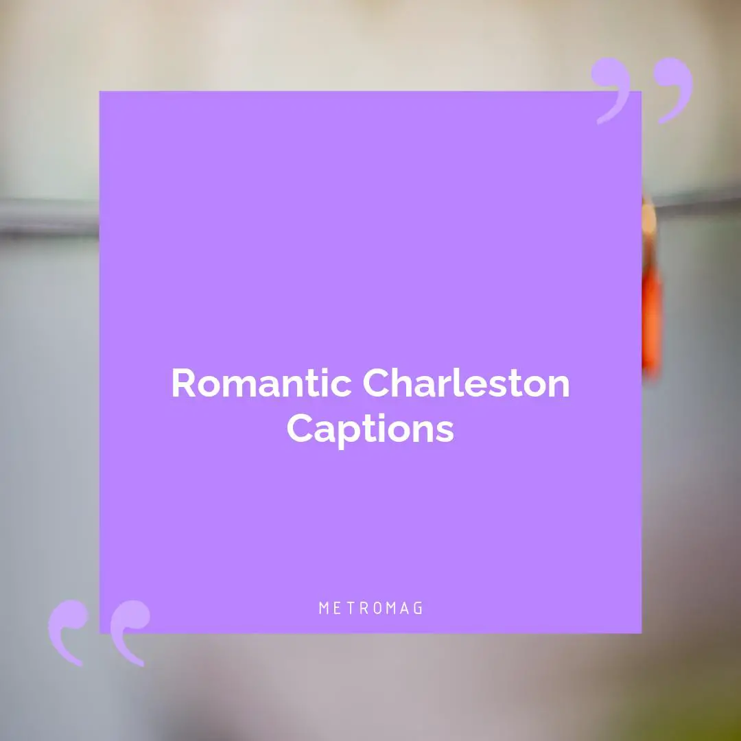 Romantic Charleston Captions