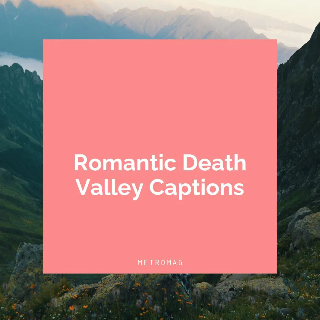 Romantic Death Valley Captions