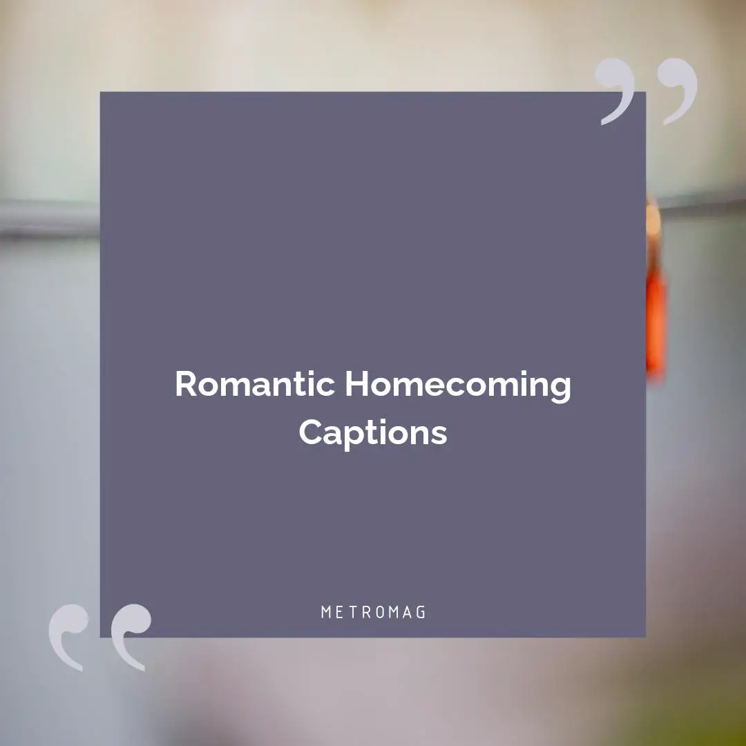 Romantic Homecoming Captions