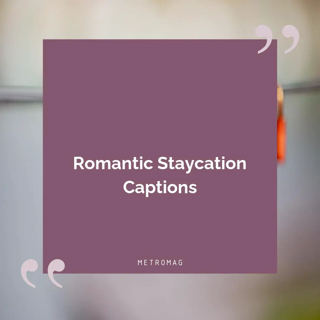 Romantic Staycation Captions