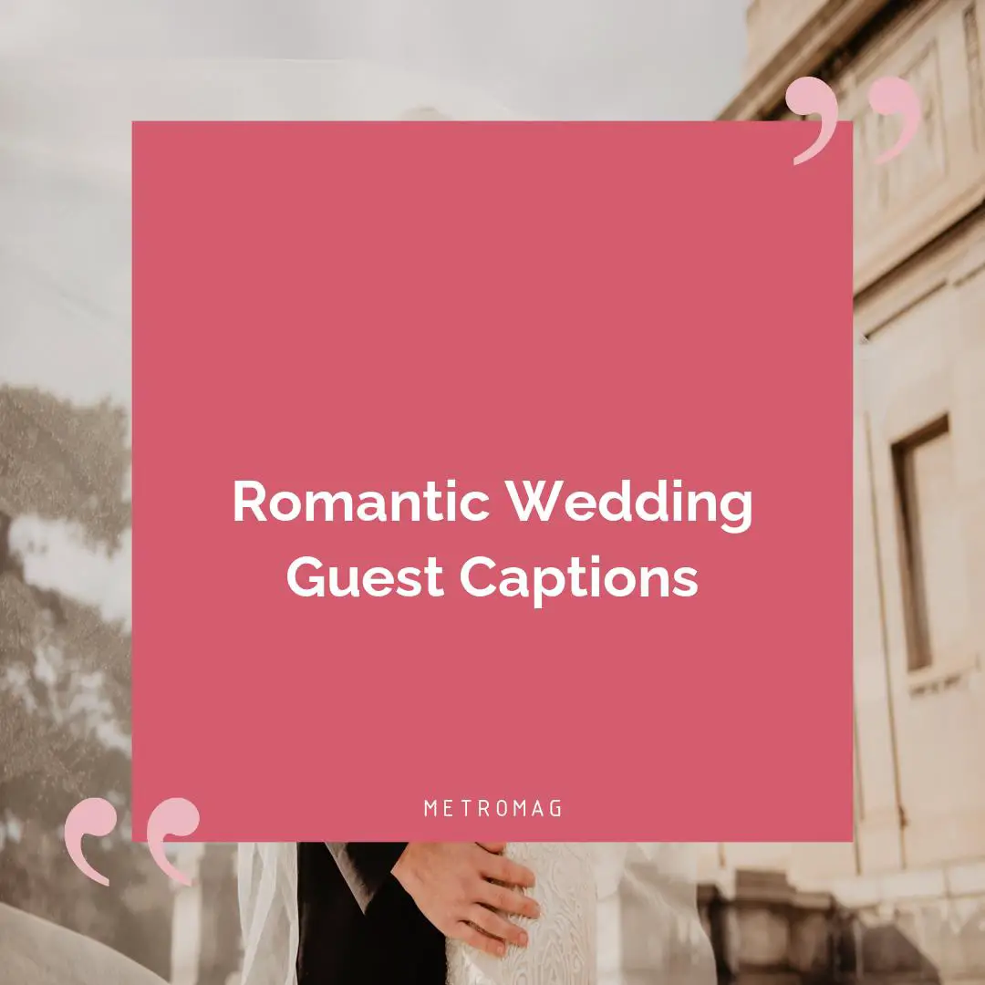 Romantic Wedding Guest Captions