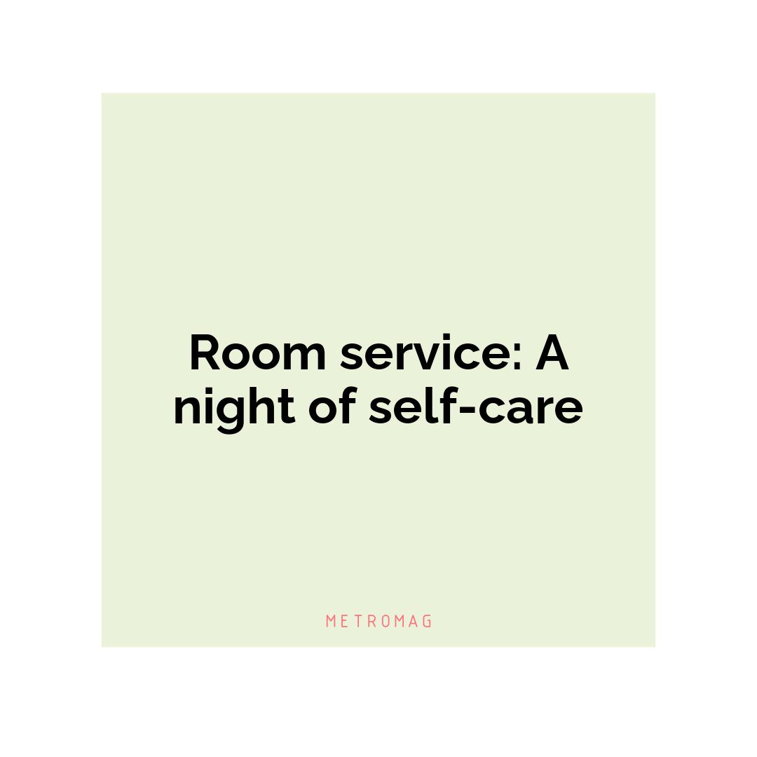 Room service: A night of self-care