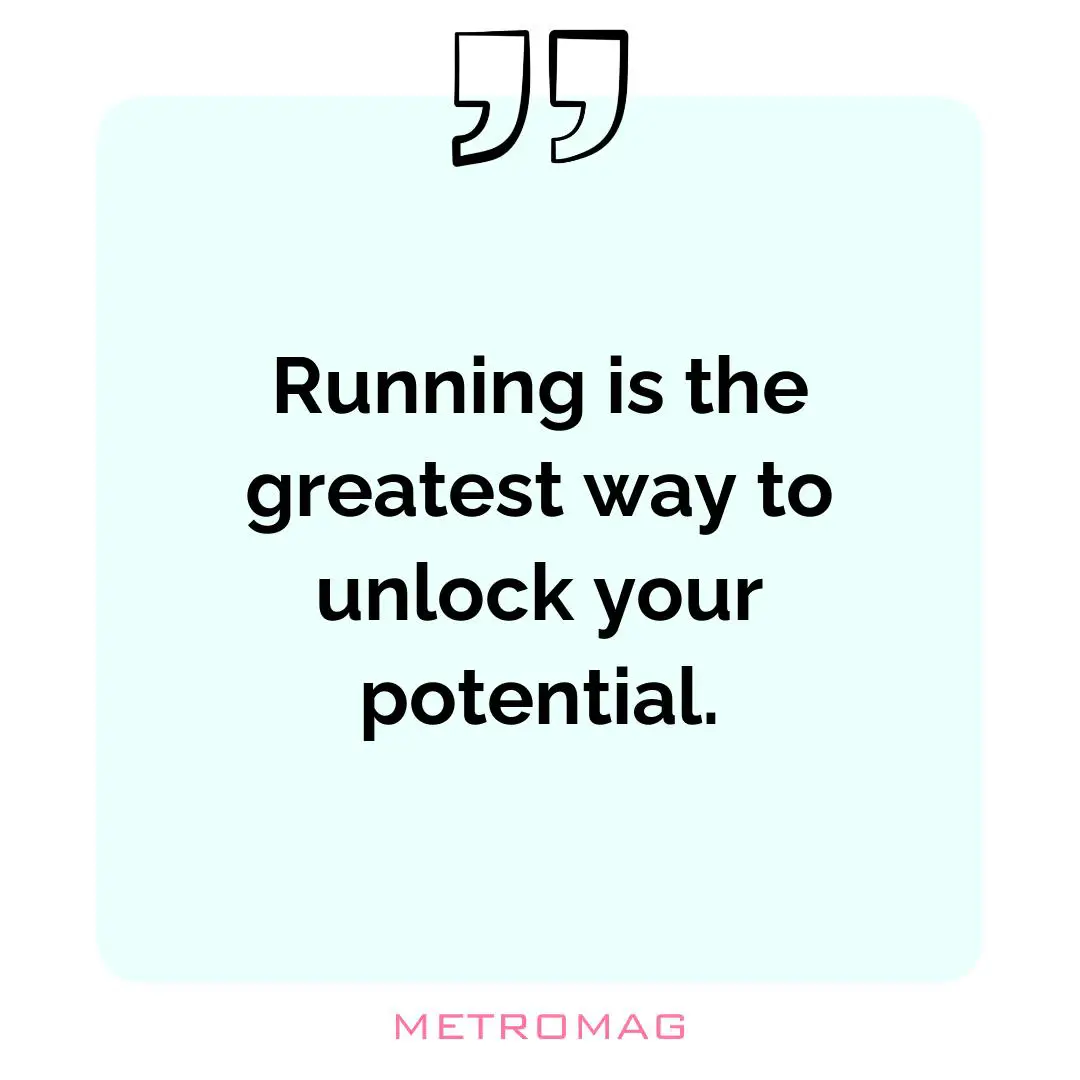 Running is the greatest way to unlock your potential.