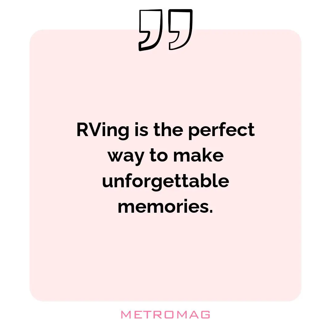 RVing is the perfect way to make unforgettable memories.