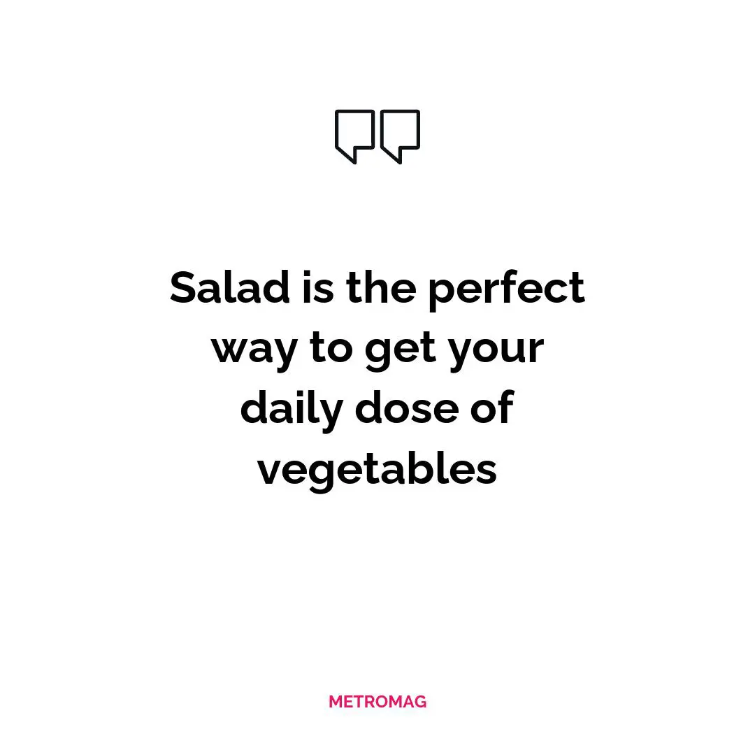 Salad is the perfect way to get your daily dose of vegetables