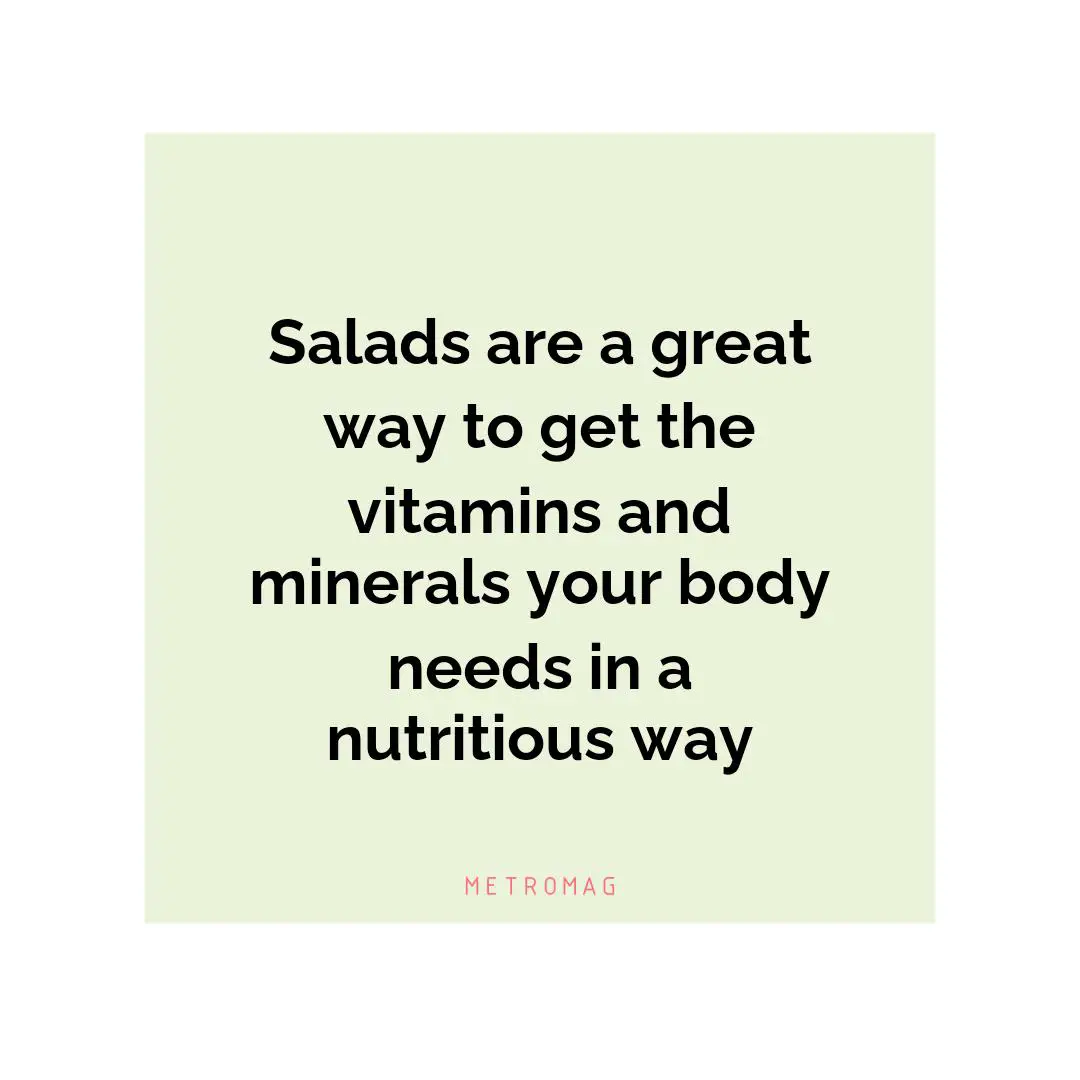 Salads are a great way to get the vitamins and minerals your body needs in a nutritious way