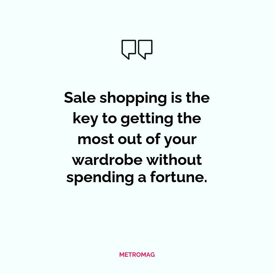 Sale shopping is the key to getting the most out of your wardrobe without spending a fortune.