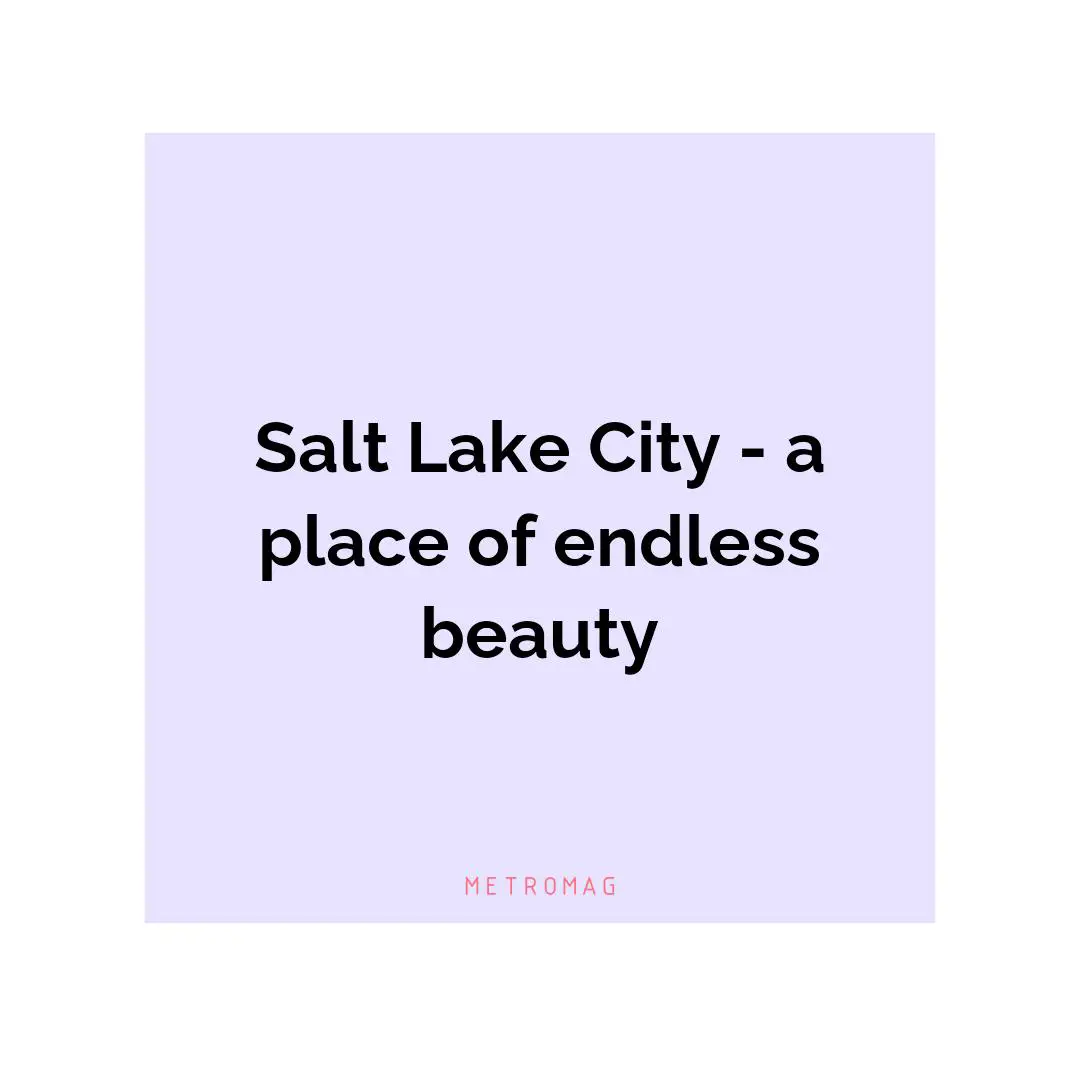 Salt Lake City - a place of endless beauty