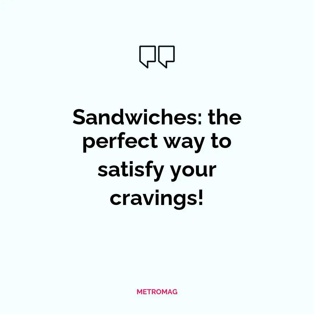 Sandwiches: the perfect way to satisfy your cravings!