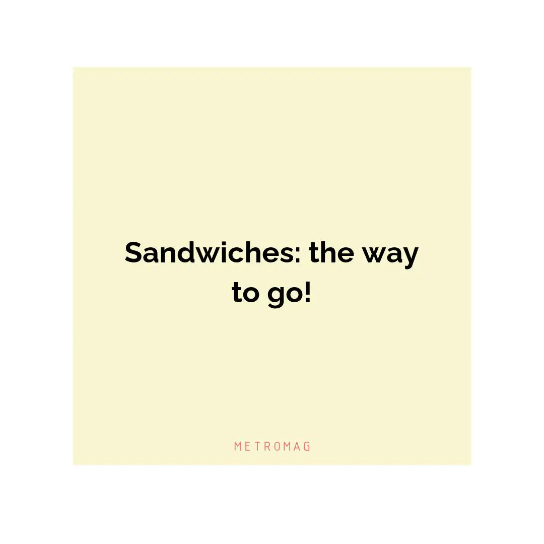 Sandwiches: the way to go!