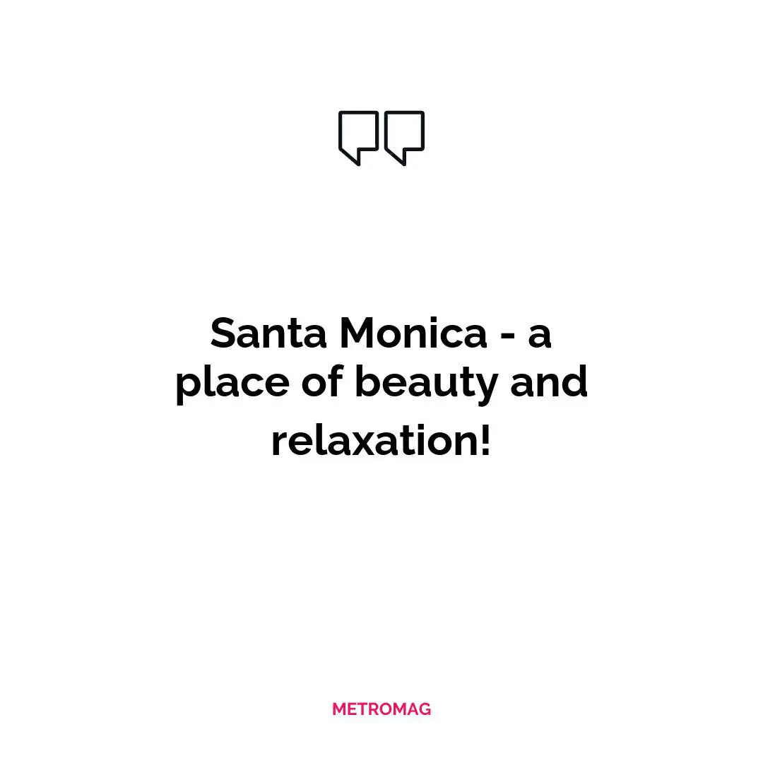 Santa Monica - a place of beauty and relaxation!